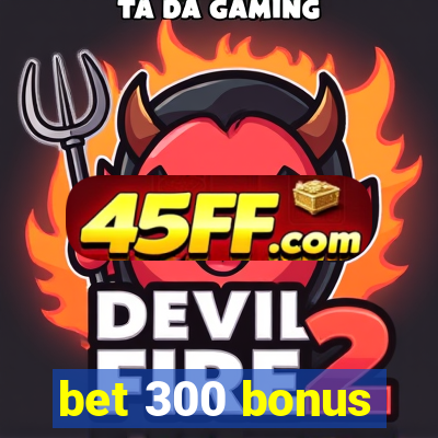 bet 300 bonus